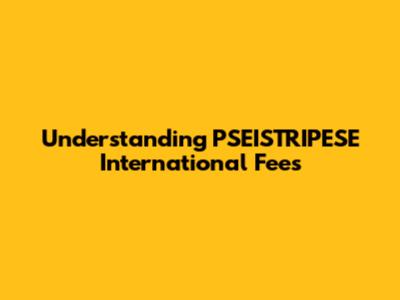 Understanding PSEISTRIPESE International Fees