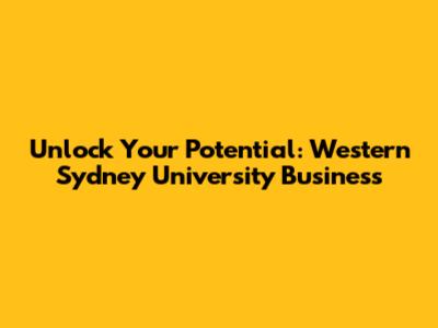 Unlock Your Potential: Western Sydney University Business