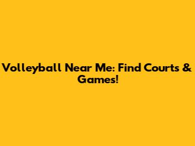 Volleyball Near Me: Find Courts & Games!