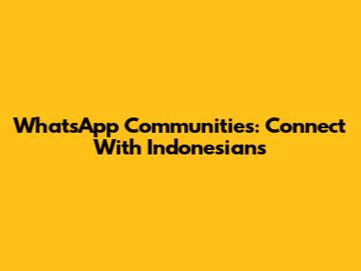 WhatsApp Communities: Connect With Indonesians