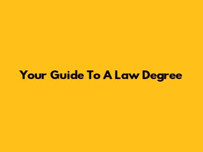 Your Guide To A Law Degree